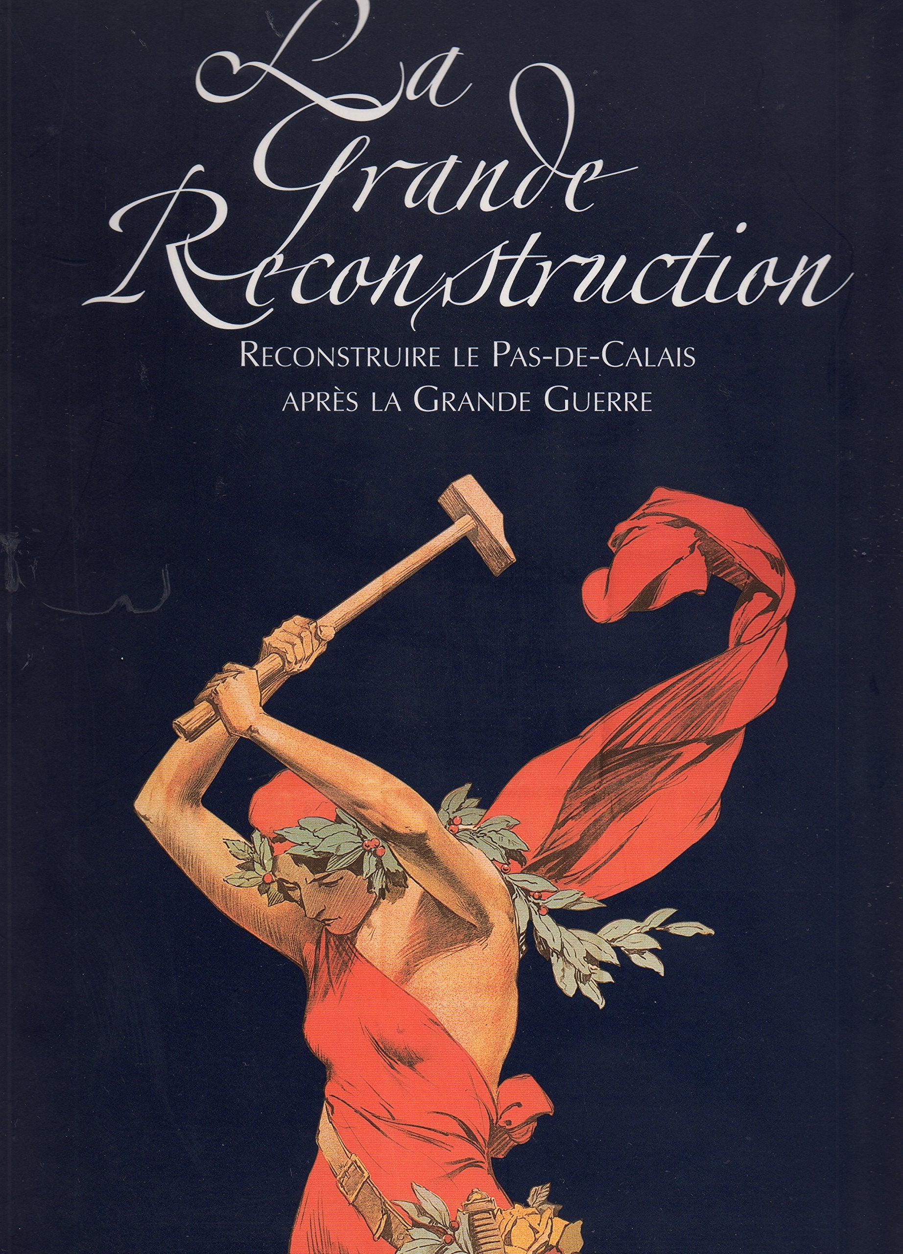 La grande reconstruction : Catalogue de l'exposition présentée aux Archives départementales du Pas-de-Calais du 9 novembre 2000 au 24 février 2001 book