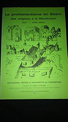 Le Protestantisme en Béarn des origines à la Révolution : Catalogue, textes et documents de l'exposition book