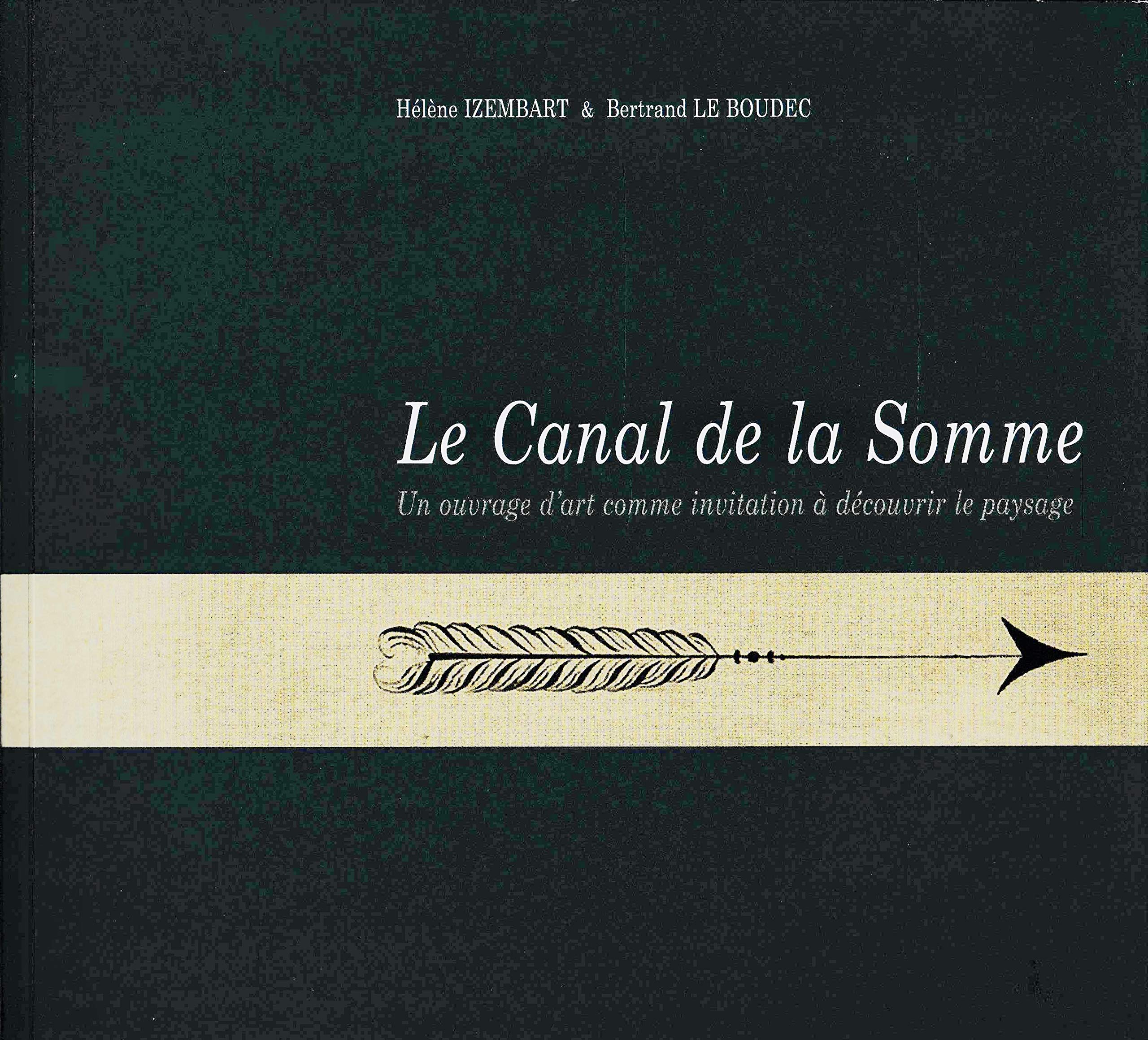 Le canal de la Somme - Un ouvrage d'art comme invitation à découvrir le paysage - Suivui du mémoire sur le Canal du Duc d'Angoulême, par M. Brière de Montédur, ingénieur des ponts et chaussées, Mai 1821 book