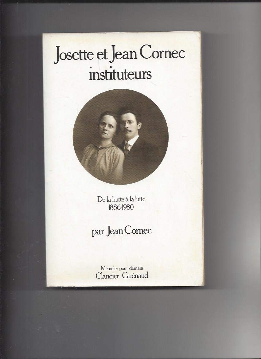 Josette et Jean Cornec instituteurs : De la lutte à la lutte, 1886-1980 book