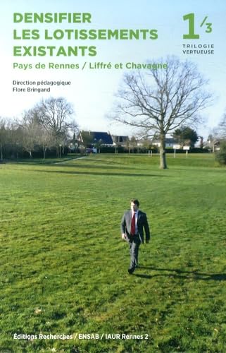 Densifier les lotissements existants, Pays de Rennes / Liffré et Chavagne : Trilogie vertueuse 1: Tome 1, Densifier les lotissements existants Pays de Rennes / Liffré et Chavagne Architecture