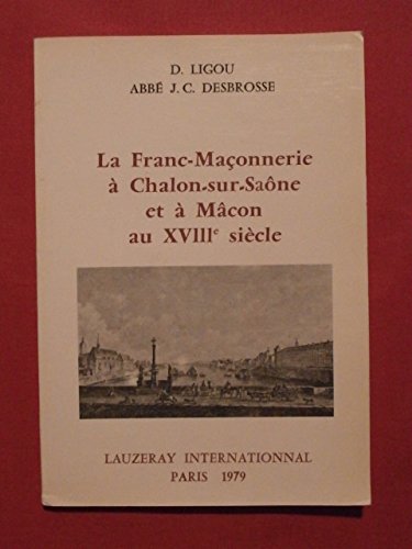 La Franc-maçonnerie à Chalon-sur-Saône et à Mâcon au XVIIIe siècle Books
