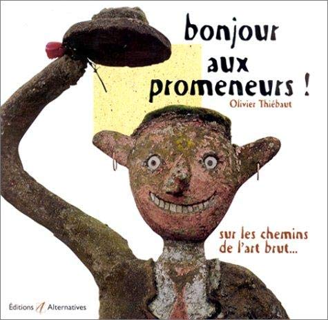 Bonjour aux promeneurs !: Sur les chemins de l'art brut book
