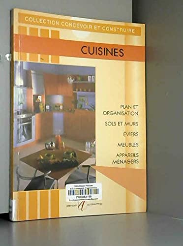 Cuisines. Concevoir Une Cuisine, Sols Et Murs, Eviers Et Plomberie, Meubles Et Rangements, Appareils Menagers, Ventilation Books