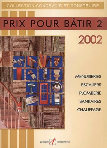 Prix 2002 Pour Batir. Volume 2, Menuiderie, Escaliers, Plomberie, Sanitaires, Chauffage Books
