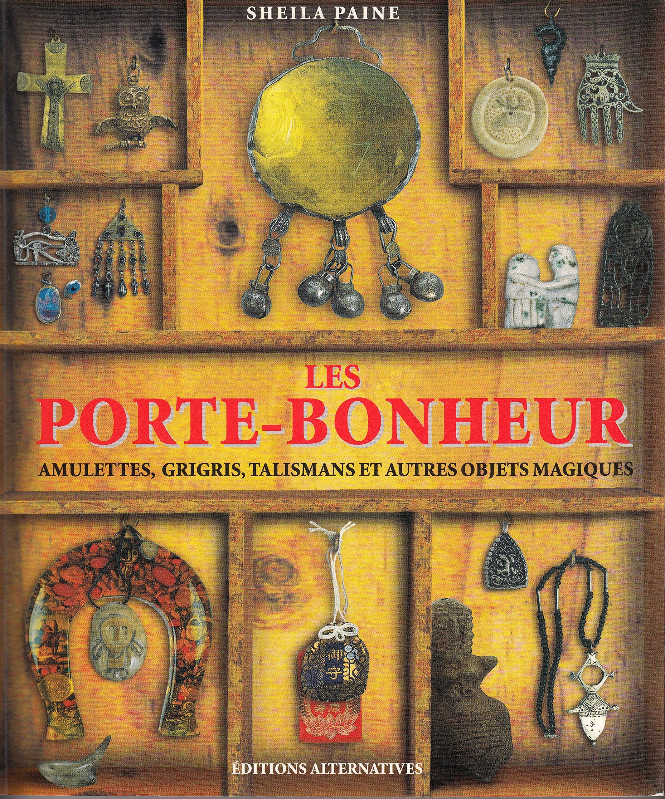 Les porte-bonheur: Amulettes, grigris, talismans et autres objets magiques Politics & History