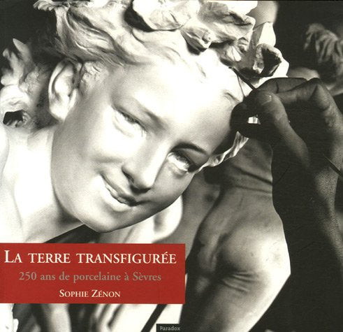 La terre transfigurée: 250 Ans de porcelaine à Sèvres Books