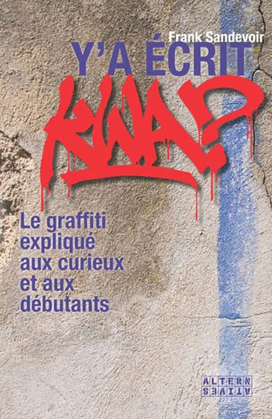 Y'a écrit kwa ?: Le graffiti expliqué aux curieux et aux débutants Film, Art & Culture