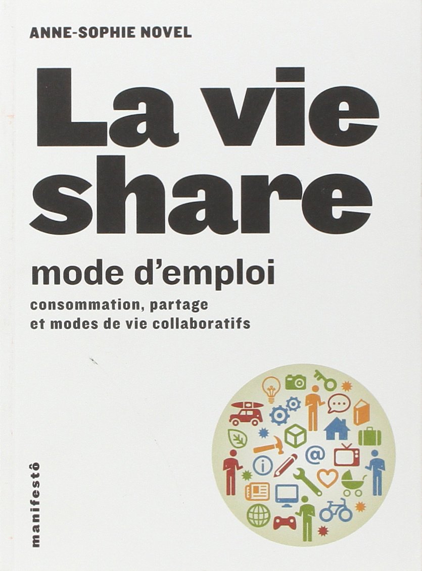 La vie share : mode d'emploi: Consommation, partage et modes de vie collaboratifs book