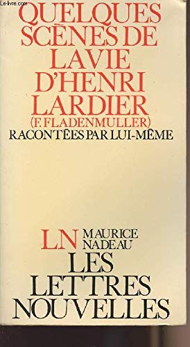 Quelques scènes de la vie d'Henri Lardier Frédéric Fladenmuller racontées par lui-même (Les Lettres nouvelles) book