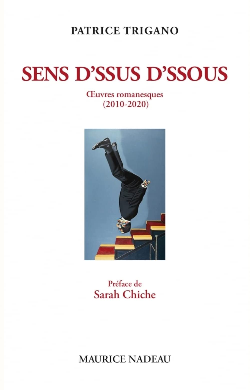 Sens d'ssus d'ssous - Oeuvres romanesques (2010-2020): Oeuvres romanesques (2010-2020). La Canne de saint Patrick ; Le Miroir à sons ; L'Oreille de Lacan ; Uburébus ; L'Amour égorgé Contemporary literature