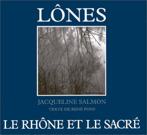 Lones: Le Rhone Et Le Sacre: Le Rhône et le sacré Photography