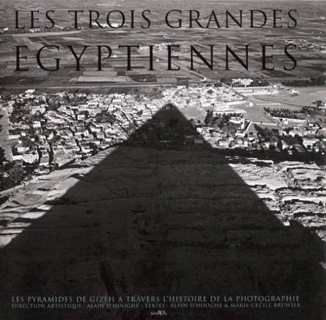 Les trois grandes égyptiennes : les pyramides de Gizeh à travers l'histoire de la photographie book