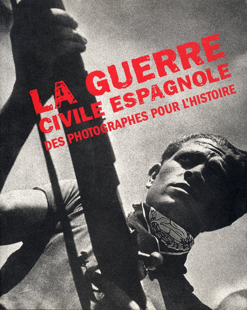 La Guerre Civile Espagnol Des Photographes Pour L'Histoire book
