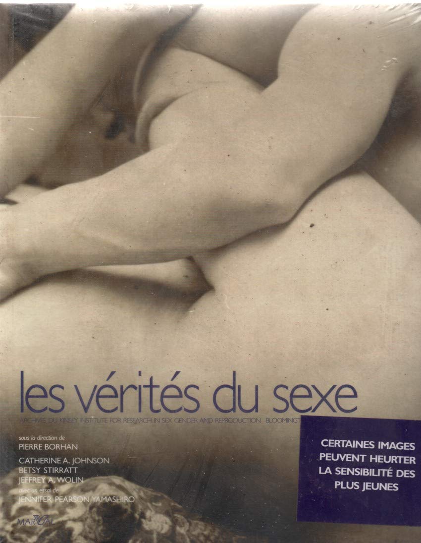 Les vérités du sexe: Archives du Kinsey Institute for Research in Sex Gender and Reproduction, Bloomington, Indiana, USA Books