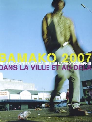 bamako 2007: VIIE RENCONTRES AFRICAINES DE LA PHOTOGRAPHIE DANS LA VILLE ET AU-DELA Film, Art & Culture