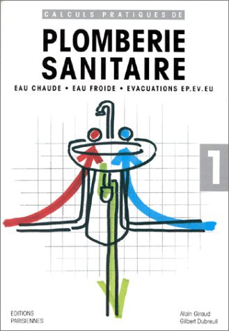 Calculs pratiques de plomberie sanitaire: Eau chaude, eau froide, évacuations EP.EV.EU Books