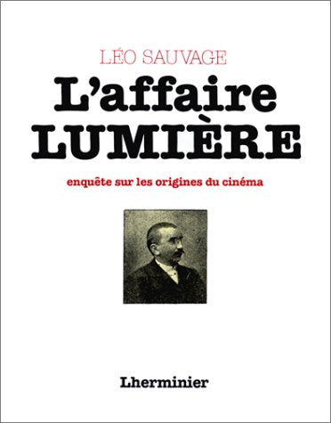 L'affaire Lumière.: Du mythe à l'histoire, enquête sur les origines du cinéma Books