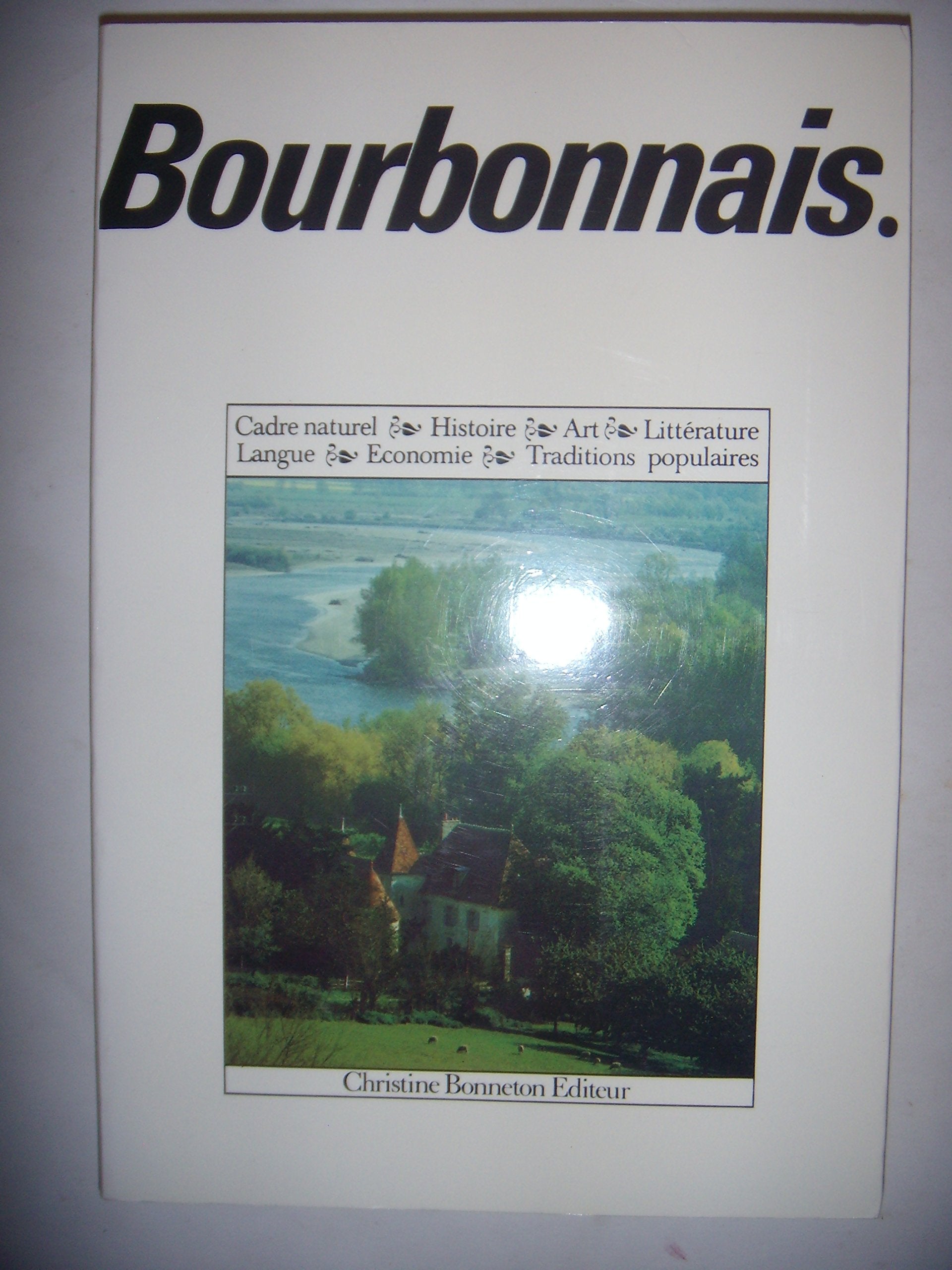 Bourbonnais : cadre naturel, histoire, art, litterature, langue, économie, traditions populaires (Encyclopédies R) Books