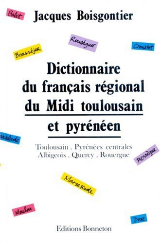 Dictionnaire du français régional du Midi toulousain et pyrénéen : Toulousain, Pyrénées centrales, Albigeois, Quercy, Rouergue Foreign Languages ​​& Dictionaries