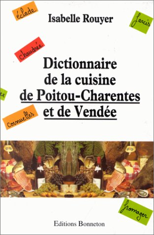 Dictionnaire de la cuisine de Poitou-Charentes et de Vendée book