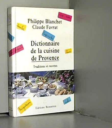 Dictionnaire de la cuisine de Provence : traditions et recettes book