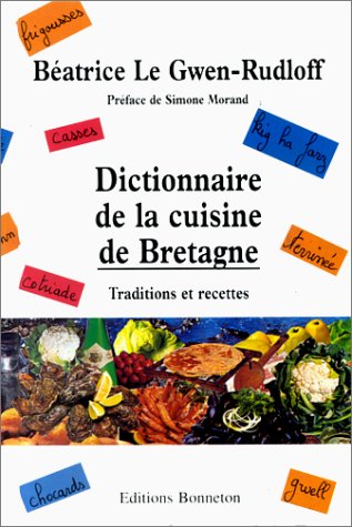 Dictionnaire de la cuisine de Bretagne: Traditions et recettes book