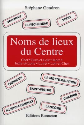 Noms de lieux du Centre : Cher, Eure-et-Loir, Indre, Indre-et-Loire, Loiret, Loir-et-Cher Books