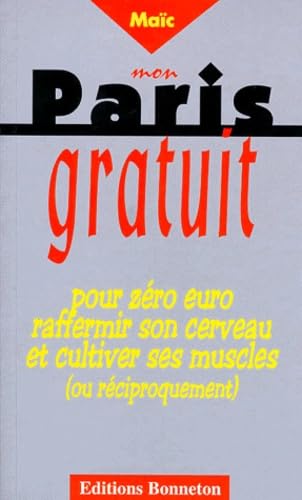 Mon Paris gratuit : Pour zéro euro, raffermir son cerveau et cultiver ses muscles (ou réciproquement) book