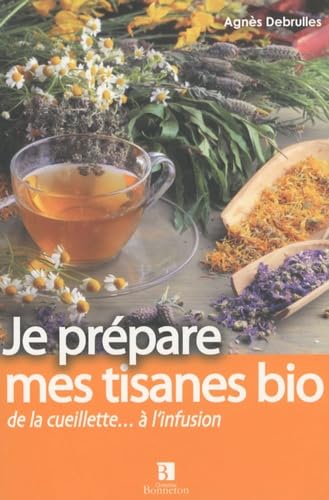 Je prépare mes tisanes bio : De la cueillette... à l'infusion book