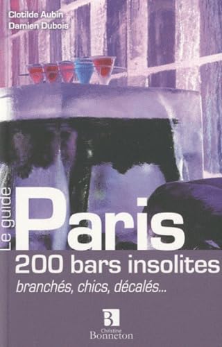 Paris 200 bars insolites branches chics décalés: 200 bars insolites, branchés, chics, décalés... Books
