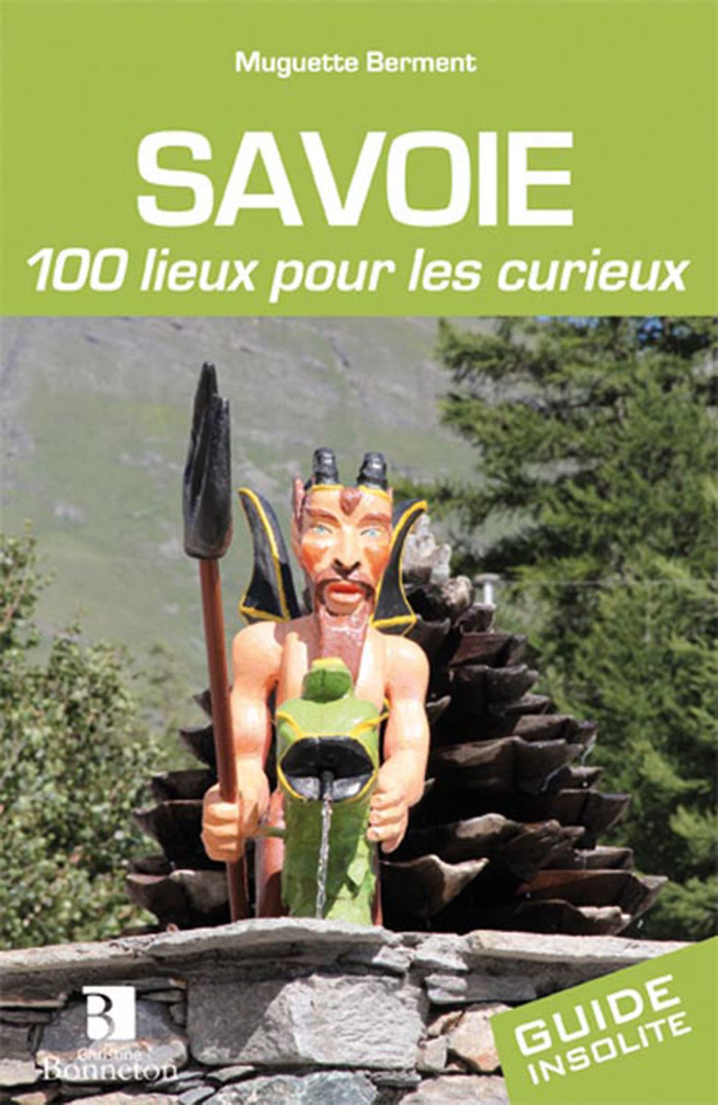 Savoie 100 lieux pour les curieux Leisure, Home & Garden
