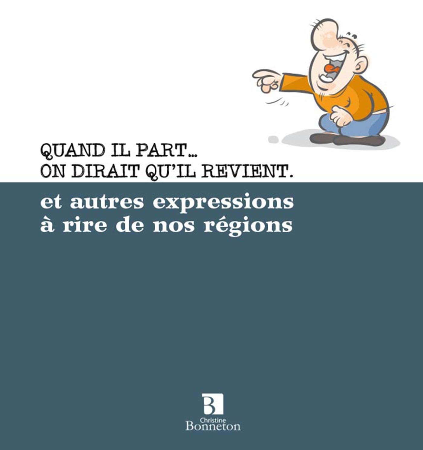 QUAND IL PART ON DIRAIT QU'IL REVIENT ET AUTRES EXPRESSIONS book
