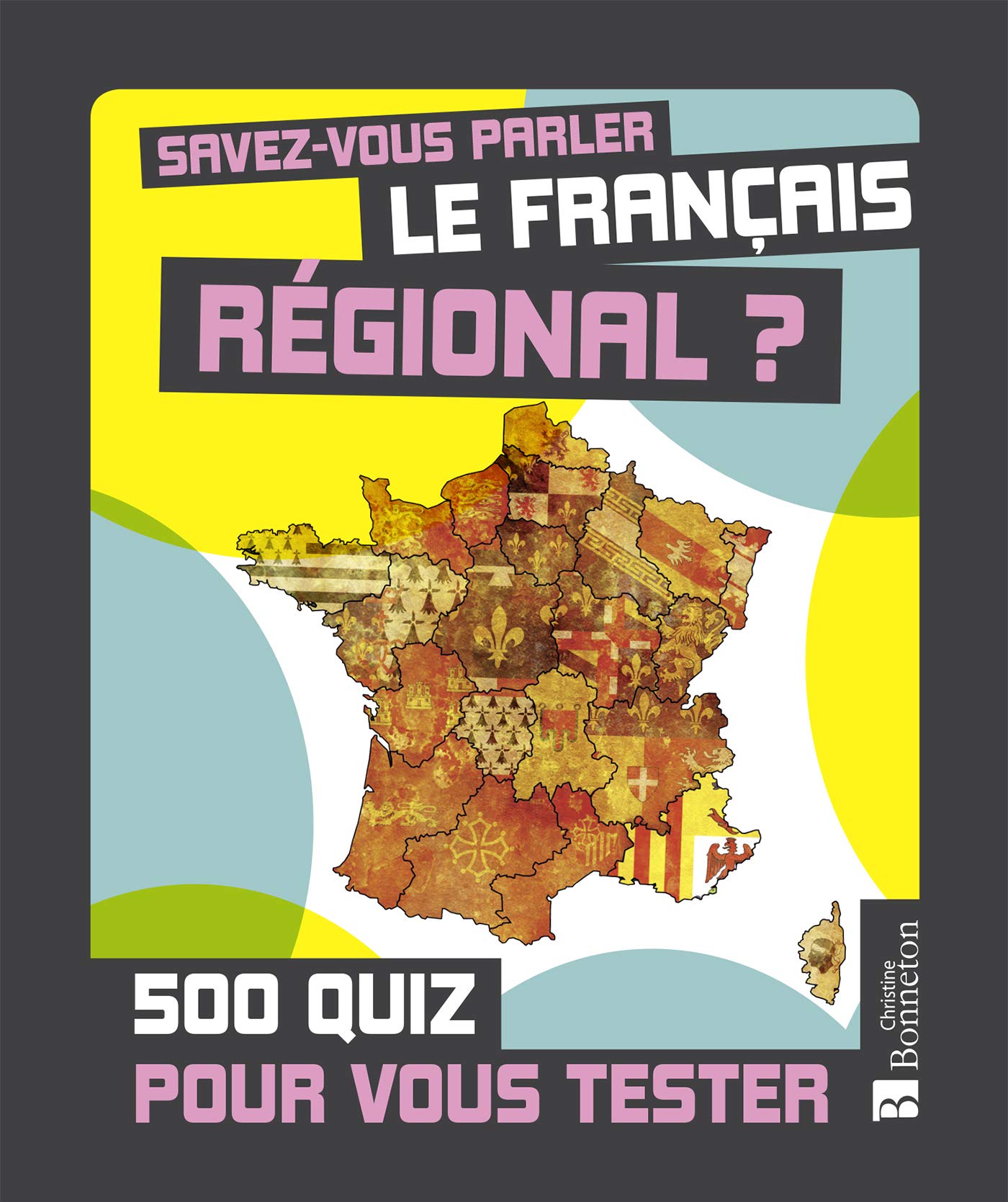 Savez-vous parler le français régional. 500 quiz: 500 quiz pour vous tester Books