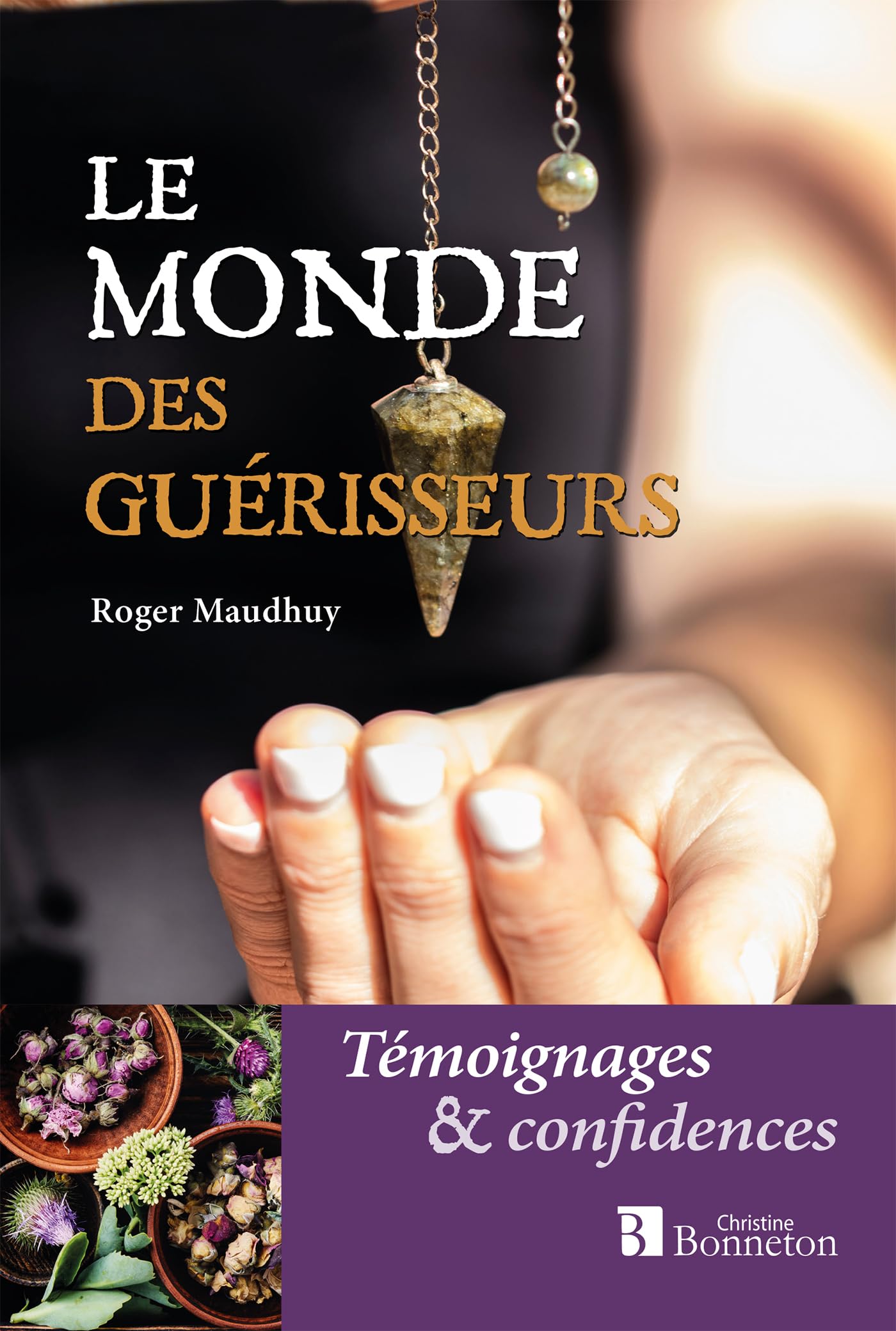 Le monde des guérisseurs: Témoignages et confidences Health, Nutrition & Fitness