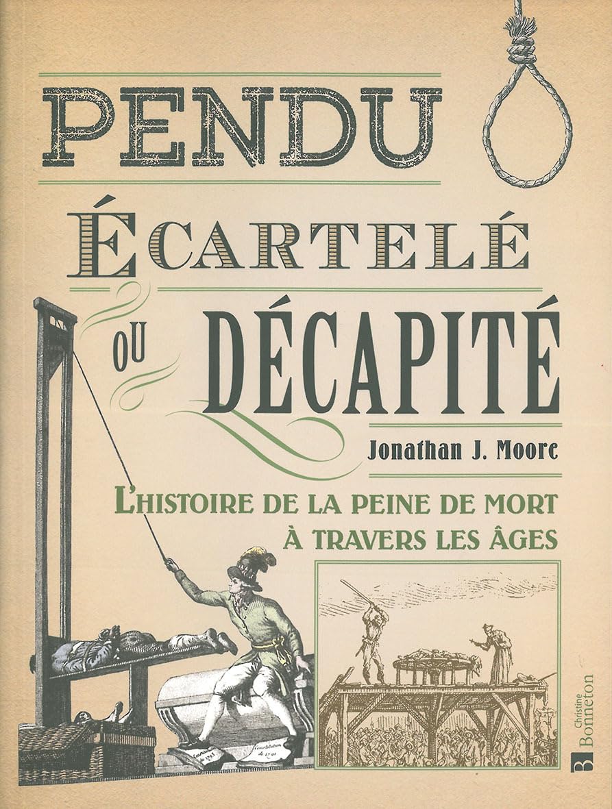 Pendu, écartelé ou décapité : l'histoire de la peine de mort à travers les âges Politics & History