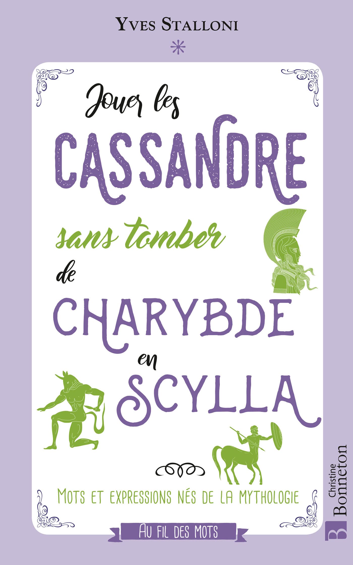 Jouer les Cassandre sans tomber de Charybde en Scylla: Mots et expressions nés de la mythologie book