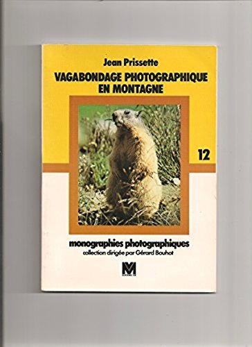 Vagabondage photographique en montagne : Textes et clichés ... centrés sur le Parc national de la Vanoise et Val-d'Isère (Monographies photographiques) book