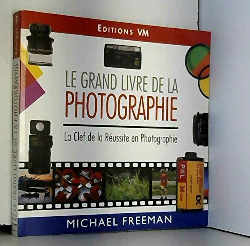 Le grand livre de la photo : la clef de la réussite en photographie Books