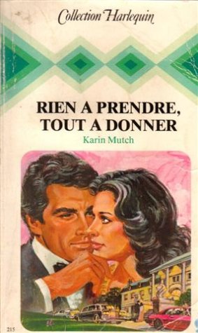 Rien à prendre, tout à donner : collection : Collection harlequin n° 215 Books