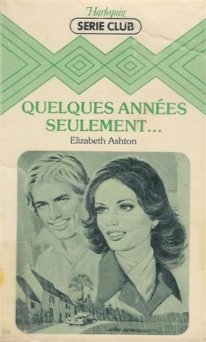 Quelques années seulement ,,,: Collection : Harlequin série club n° 134 Books