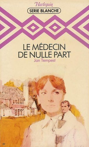 Le médecin de nulle part : Collection : Harlequin série blanche n° 20 Books