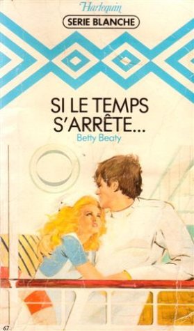 Si le tempsz s'arrête,,, : Collection : Harlequin série blanche n° 67 Books