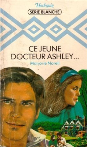 Ce jeune docteur Ashley : Collection : Harlequin série blanche n° 96 Books
