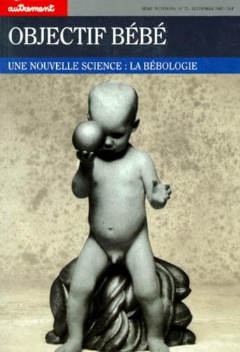 Objectif Bebe. Une Nouvelle Science : La Bebologie Books