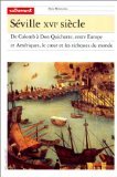 Séville XVIe siècle : de Colomb à Don Quichotte, entre Europe et Amériques, le coeur et les richesses du monde Politics & History