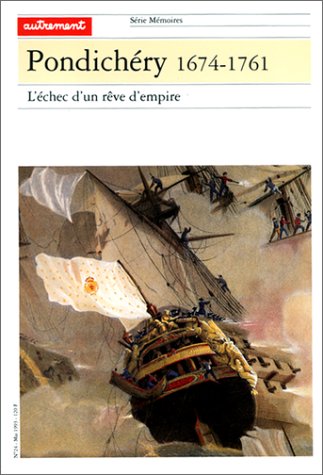 Pondichéry : 1674-1761, l'échec d'un rêve d'empire Books