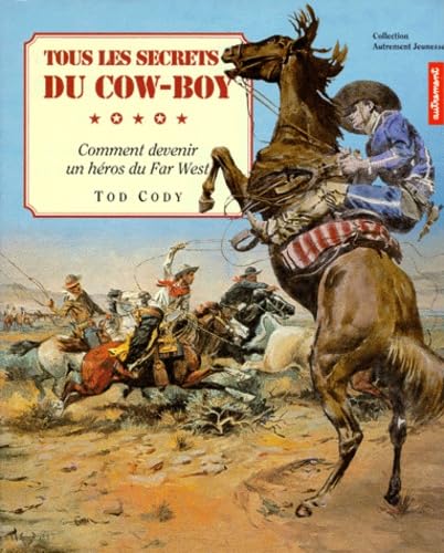 Tous Les Secrets Du Cow-Boy. Comment Devenir Un Heros Du Far West book