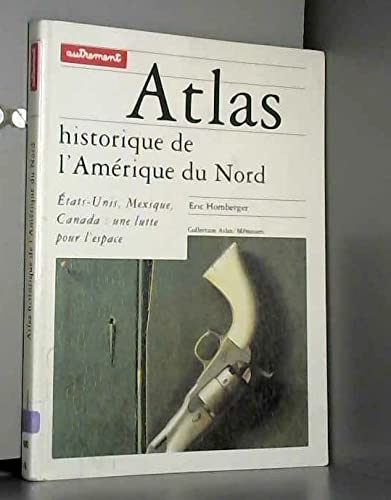 Atlas Historique De L'Amerique Du Nord. Etats-Unis, Mexique, Canada : Une Lutte Pour L'Espace Books