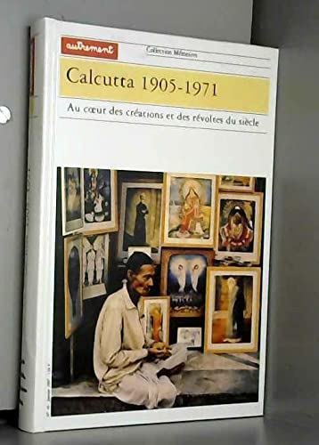 Calcutta 1905-1971 : au coeur des créations et des révoltes du siècle Books